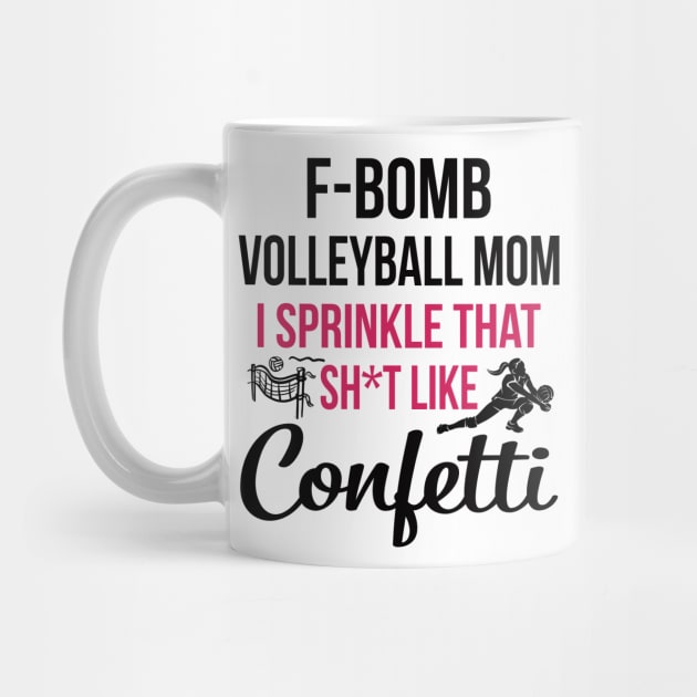 F-bomb Volleyball Mom I Sprinkle That Sht Like Confetti by heryes store